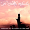 Cafe Buddha Relaxation (Ambient Yoga Tantra Spirit Meditation Bar Chillout Lounge), 2015