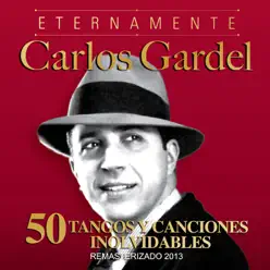 Eternamente Carlos Gardel 50 Tangos y Canciones Inolvidables - Carlos Gardel