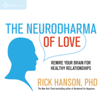 Rick Hanson, PhD - The Neurodharma of Love: Rewire Your Brain for Healthy Relationships artwork