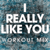 I Really Like You (Extended Workout Mix) - Power Music Workout
