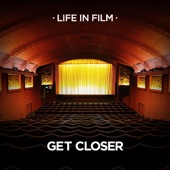 Get Closer by Life In Film
