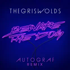 Beware the Dog (Autograf Remix) - Single - The Griswolds Beware the Dog (Autograf Remix) - Single - The Griswolds