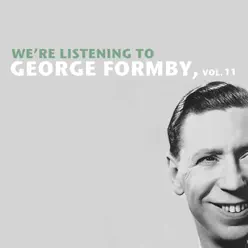 We're Listening to George Formby, Vol. 11 - George Formby We're Listening to George Formby, Vol. 11 - George Formby