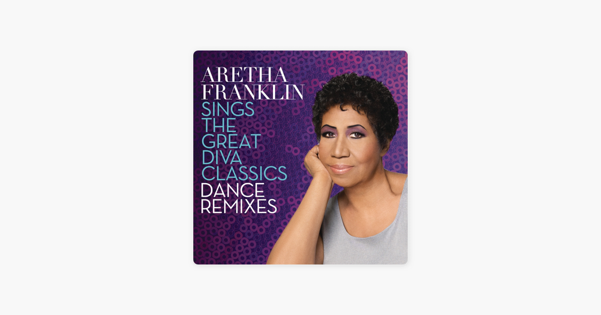 Aretha Franklin Sings The Great Diva Classics Dance Remixes By Aretha Franklin On Apple Music