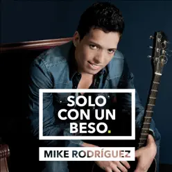 Sólo Con un Beso - Single - Mike Rodriguez Sólo Con un Beso - Single - Mike Rodriguez