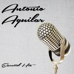 Essential Hits - Antonio Aguilar