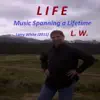 Life (L.W. Music Spanning a Lifetime) album lyrics, reviews, download