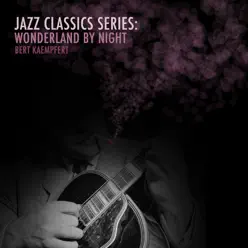 Jazz Classics Series: Wonderland by Night - Bert Kaempfert