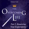 The Overcoming Life, Pt. 5: Renewing Your Expectations album lyrics, reviews, download