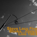 Steve Lacy Five - Blinks (feat. Steve Lacy, Steve Potts, Irene Aebi, Jean-Jacques Avenel & Oliver Johnson)