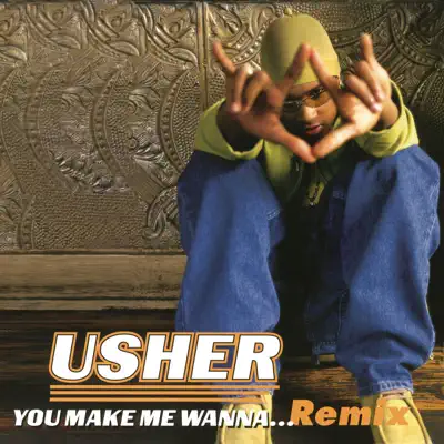 You Make Me Wanna... (Remixes) - EP - Usher