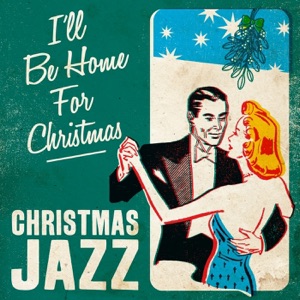 I'll Be Home For Christmas: Christmas Jazz