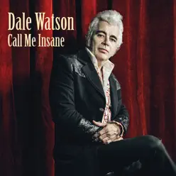 Call Me Insane - Dale Watson Call Me Insane - Dale Watson