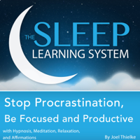 Joel Thielke - Stop Procrastination, Be Focused and Productive with Hypnosis, Meditation, Relaxation, And Affirmations: The Sleep Learning System (Unabridged) artwork