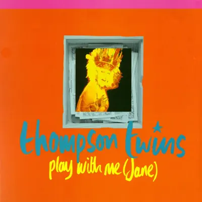 Play With Me (Jane) / The Saint - Thompson Twins Play With Me (Jane) / The Saint - Thompson Twins