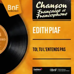 Toi, tu l'entends pas (Mono Version) - EP - Édith Piaf