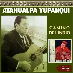 Camino del Indio (Full Album Plus Extra Tracks 1957) - Atahualpa Yupanqui