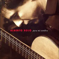 Para Mí Sombra - Alberto Rojo