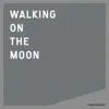 Walking On the Moon (Extended) [feat. U-Tern & Kris Menace] song lyrics