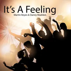 It's a Feeling - Single by Martín Reyes & Danny Madden album reviews, ratings, credits