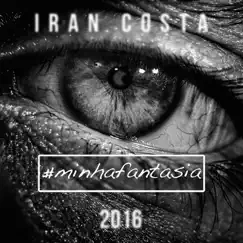 Minha Fantasia - Single by Iran Costa album reviews, ratings, credits