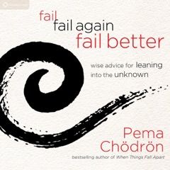Fail, Fail Again, Fail Better: Wise Advice for Leaning into the Unknown (Unabridged)