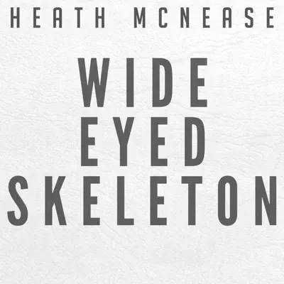 Wide Eyed Skeleton - Single - Heath McNease