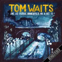 Live At the Asi Studios, Minneapolis, Mn 16 Dec ‘75 (Remastered) - Tom Waits