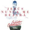 Jesús Nunca Me Dejará