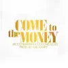 Come to the Money - Single album lyrics, reviews, download
