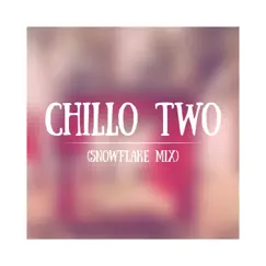 Chillo Two (Snowflake Mix) - Single by Chillo album reviews, ratings, credits