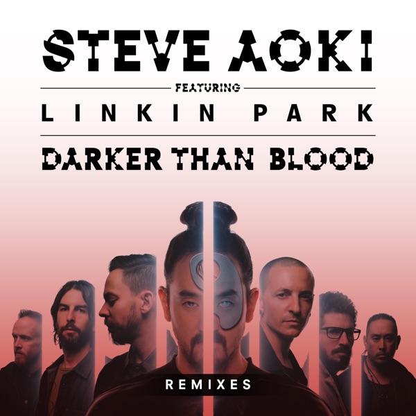 Darker Than Blood (feat. LINKIN PARK) [Remixes] - EP - Steve Aoki