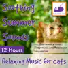 Soothing Summer Sounds: 12 Hour, Relaxing Music for Cats Inc. Anti-Anxiety Music, Sleep Music and Relaxation Frequencies album lyrics, reviews, download