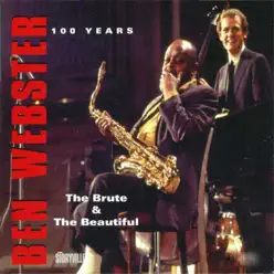 Ben Webster 100 Years - the Brute And The Beautiful - Ben Webster
