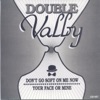 Double Valby (Don't Go Soft on Me Now / Your Face or Mine)