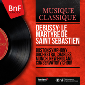 Debussy: Le Martyre de saint Sébastien (Mono Version) - Boston Symphony Orchestra, Charles Munch & New England Conservatory Choir