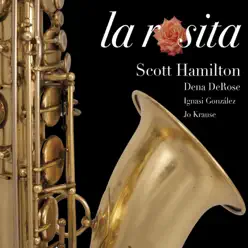 La Rosita (feat. Dena DeRose, Ignasi González & Jo Krause) - Scott Hamilton La Rosita (feat. Dena DeRose, Ignasi González & Jo Krause) - Scott Hamilton