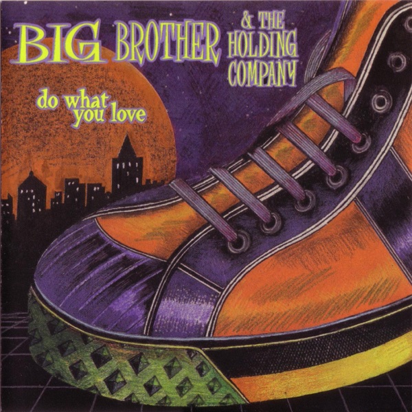 Do What You Love - Big Brother & The Holding Company