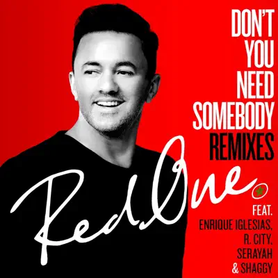 Don't You Need Somebody (feat. Enrique Iglesias, R. City, Serayah & Shaggy) [Remixes] - Single - RedOne
