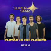 Mesa 16 (Superstar) - Plutão Já Foi Planeta