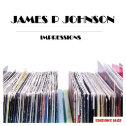 Impressions - James P. Johnson Impressions - James P. Johnson