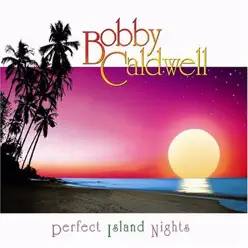 Perfect Island Nights - Bobby Caldwell