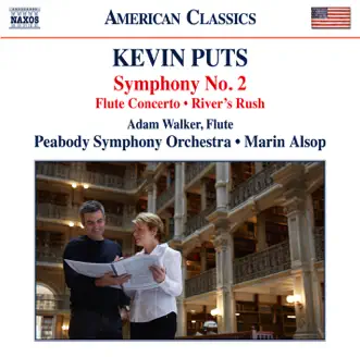 Kevin Puts: Symphony No. 2, Flute Concerto & River's Rush by Adam Walker, Peabody Symphony Orchestra & Marin Alsop album reviews, ratings, credits