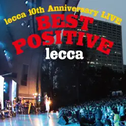 lecca 10th Anniversary LIVE BEST POSITVE - Lecca lecca 10th Anniversary LIVE BEST POSITVE - Lecca