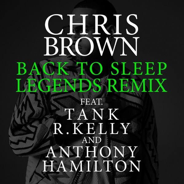 Back To Sleep (Legends Remix) [feat. Tank, R. Kelly & Anthony Hamilton] - Single - Chris Brown