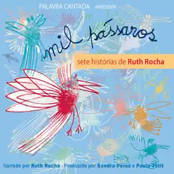 Mil Pássaros: Sete Histórias de Ruth Rocha - Palavra Cantada