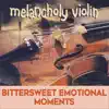 Melancholy Violin: Bittersweet Emotional Moments album lyrics, reviews, download