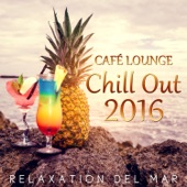 Café Lounge Chill Out 2016: Buddha Relaxation del Mar, Ibiza Sunset Chillout Session, Summertime Beach Party Electronic Music, Erotica Oriental Bar artwork