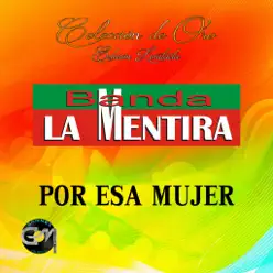 Por Esa Mujer - Banda La Mentira Por Esa Mujer - Banda La Mentira
