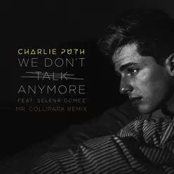 We Don't Talk Anymore (feat. Selena Gomez) [Mr. Collipark Remix] - Single - Charlie Puth
